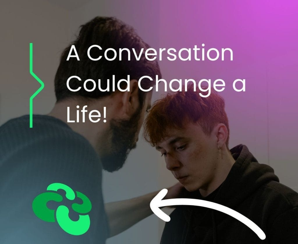 A conversation could change a life.